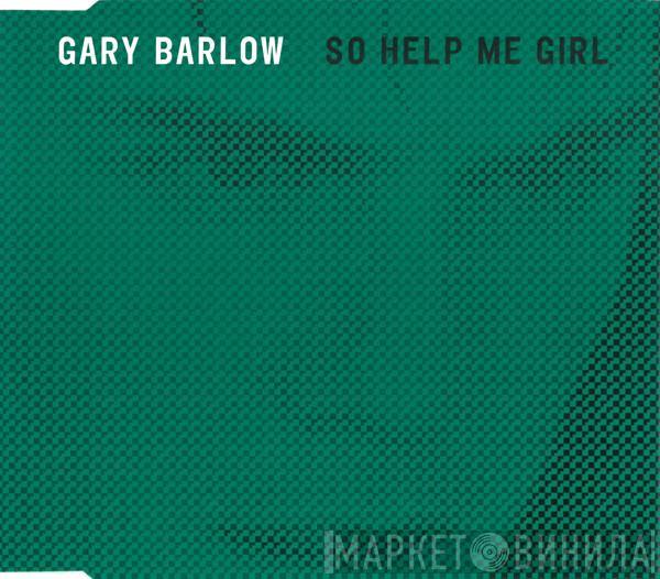  Gary Barlow  - So Help Me Girl