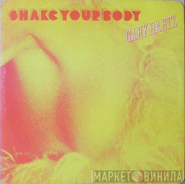 Gary Bartz - Shake Your Body