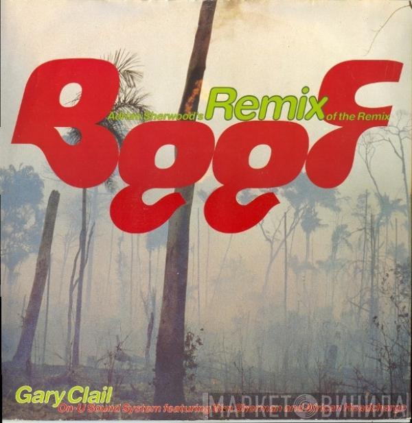 Gary Clail & On-U Sound System, Bim Sherman, African Head Charge - Beef (Adrian Sherwood's Remix Of The Remix)