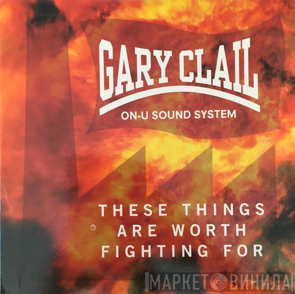 Gary Clail & On-U Sound System - These Things Are Worth Fighting For