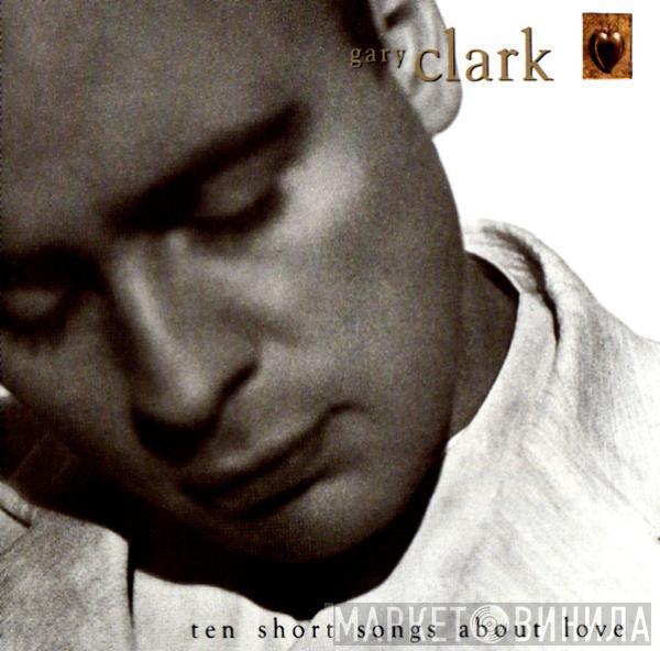  Gary Clark  - Ten Short Songs About Love
