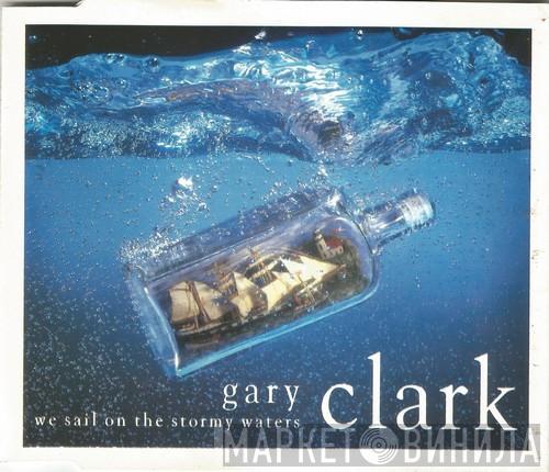  Gary Clark  - We Sail On Stormy Waters