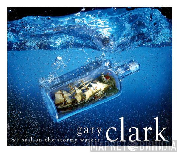 Gary Clark - We Sail On The Stormy Waters