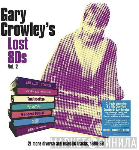 Gary Crowley - Gary Crowley's Lost 80s Vol. 2 (21 More Diverse And Eclectic Tracks, 1980-86)