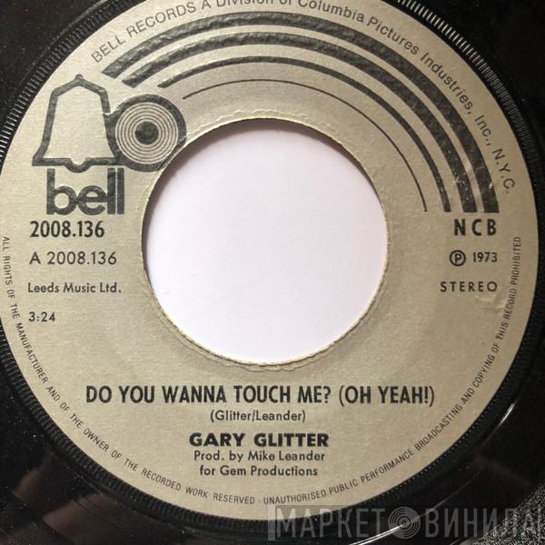  Gary Glitter  - Do You Wanna Touch Me? (Oh Yeah!) / I Would If I Could But I Can't