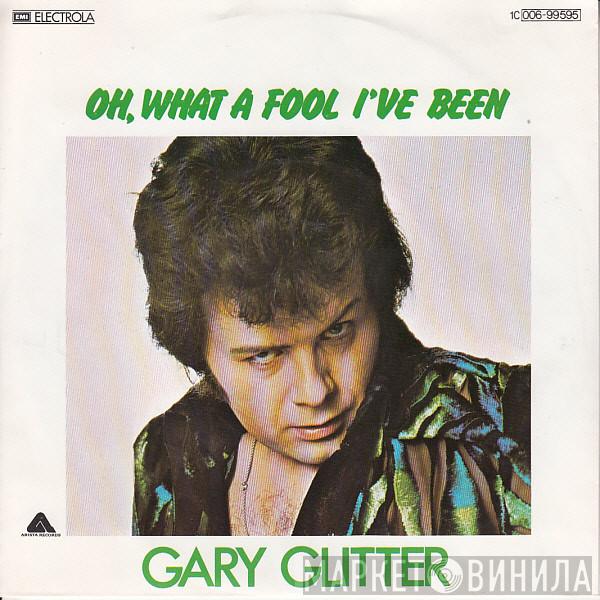  Gary Glitter  - Oh, What A Fool I've Been
