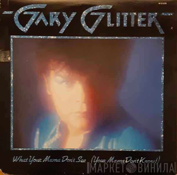  Gary Glitter  - What Your Mama Don't See ( Your Mama Don't Know)