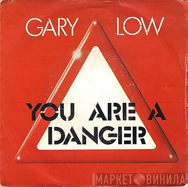 Gary Low - You Are A Danger