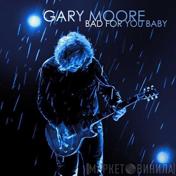  Gary Moore  - Bad For You Baby