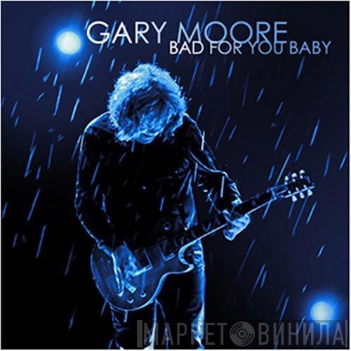  Gary Moore  - Bad For You Baby