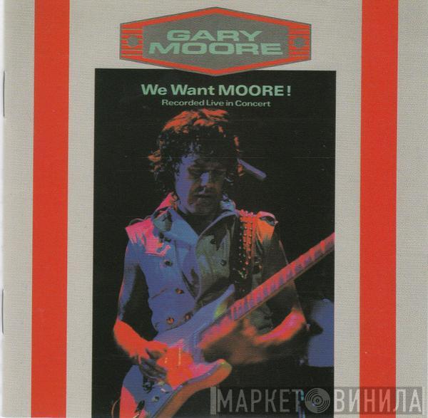  Gary Moore  - We Want Moore! (Recorded Live In Concert)