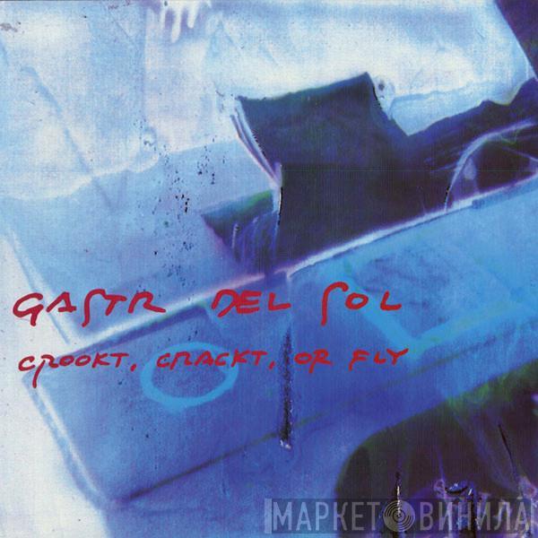 Gastr Del Sol - Crookt, Crackt, Or Fly