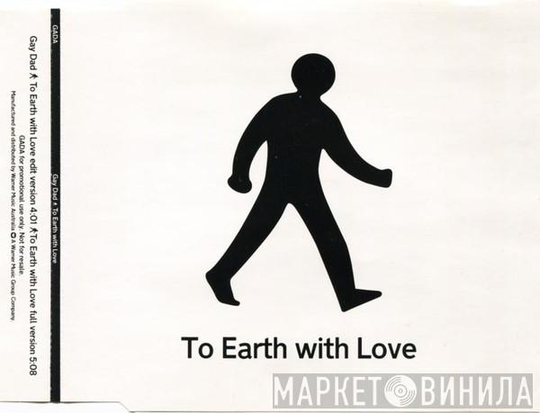  Gay Dad  - To Earth With Love