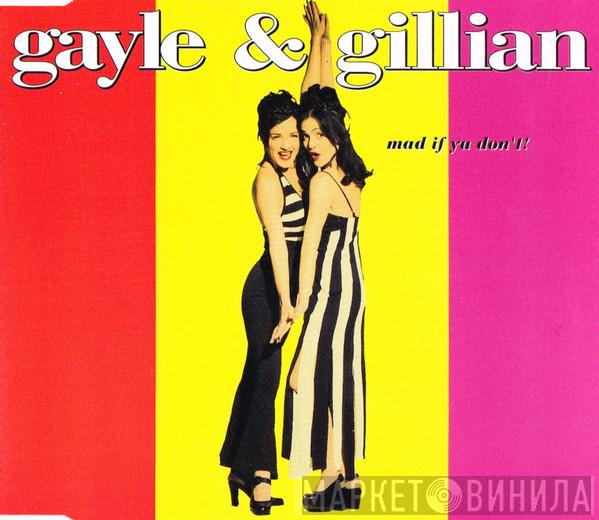 Gayle & Gillian - Mad If Ya Don't!