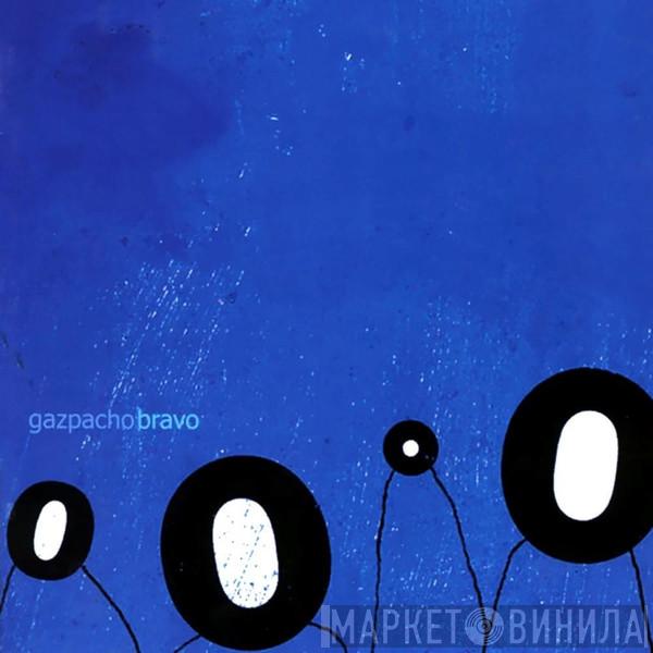  Gazpacho   - Bravo