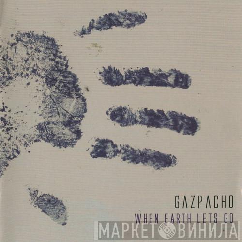  Gazpacho   - When Earth Lets Go