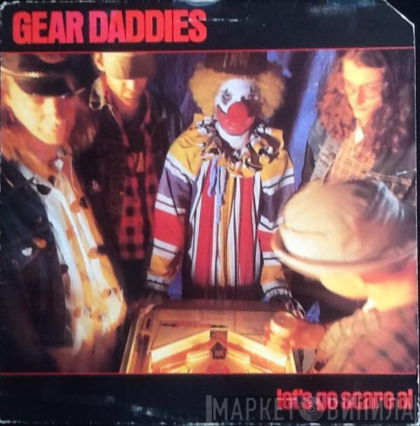  Gear Daddies  - Let's Go Scare Al