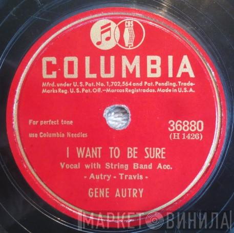  Gene Autry  - I Want To Be Sure / Don't Live A Lie