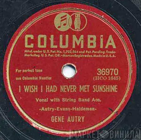  Gene Autry  - I Wish I Had Never Met Sunshine / You Only Want Me When You're Lonely