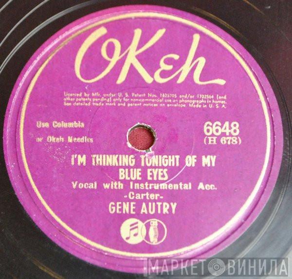  Gene Autry  - I'm Thinking Tonight Of My Blue Eyes / I'll Be True While You're Gone