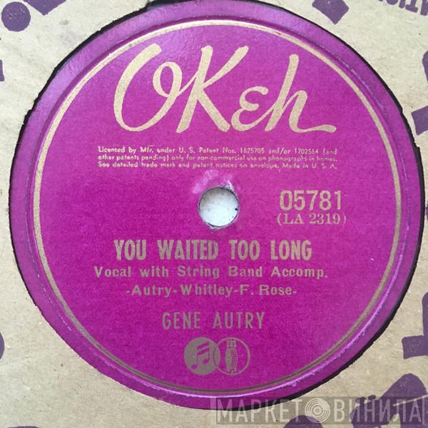  Gene Autry  - You Waited Too Long / That Little Kid Sister Of Mine