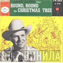 Gene Autry - Round, Round The Christmas Tree / Merry Christmas Waltz