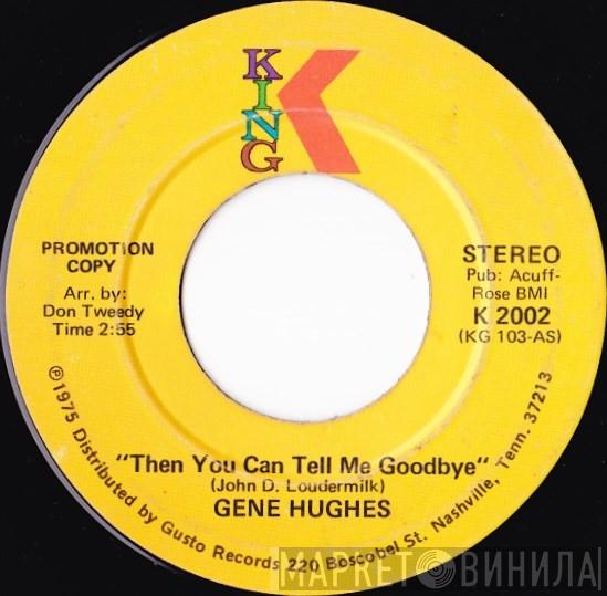 Gene Hughes  - Then You Can Tell Me Goodbye