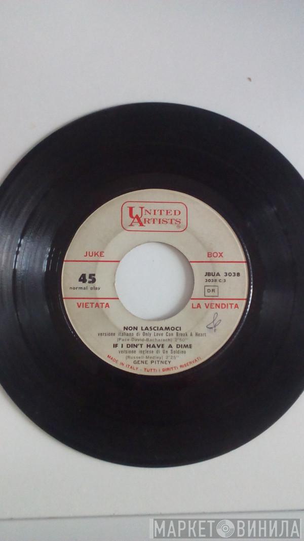  Gene Pitney  - Un Soldino / Non Lasciamoci / Only Love Can Break A Heart