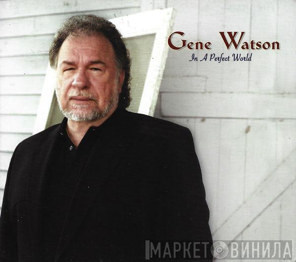 Gene Watson - In A Perfect World
