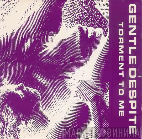 Gentle Despite - Torment To Me