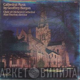 Geoffrey Burgon, Choir Of Chichester Cathedral, Alan Thurlow - Cathedral Music By Geoffrey Burgon