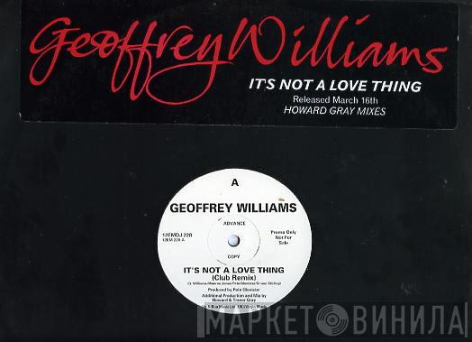 Geoffrey Williams - It's Not A Love Thing (Howard Gray Mixes)