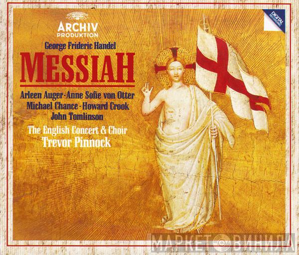 - Georg Friedrich Händel · Arleen Auger · Anne Sofie Von Otter · Michael Chance · Howard Crook · John Tomlinson  & The English Concert · The English Concert Choir  Trevor Pinnock  - Messiah