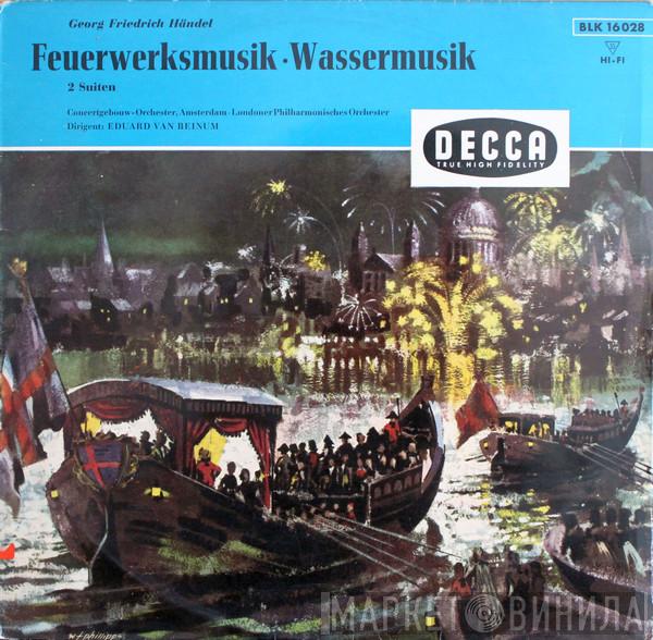 - Georg Friedrich Händel ∙ Concertgebouworkest ∙ The London Philharmonic Orchestra  Eduard van Beinum  - Feuerwerksmusik • Wassermusik (2 Suiten)