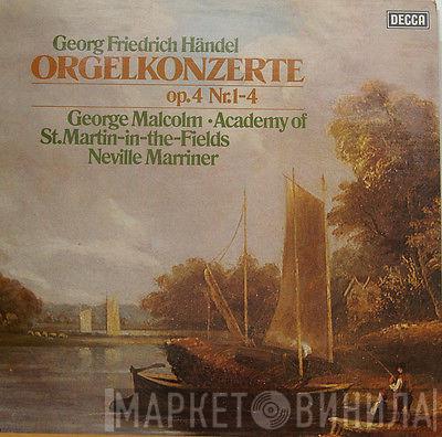 , Georg Friedrich Händel · George Malcolm , The Academy Of St. Martin-in-the-Fields  Sir Neville Marriner  - Orgelkonzerte Op. 4 Nr. 1-4