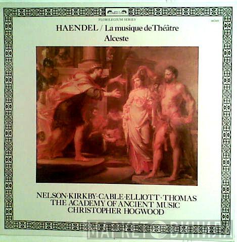 - Georg Friedrich Händel • Judith Nelson • Emma Kirkby • Margaret Cable • Paul Elliott , David Thomas  , The Academy Of Ancient Music  Christopher Hogwood  - La Musique De Théâtre (Alceste)