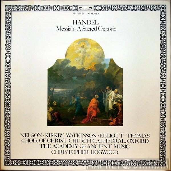 - Georg Friedrich Händel • Judith Nelson • Emma Kirkby • Paul Elliott • David Thomas  • The Choir Of Christ Church Cathedral • The Academy Of Ancient Music  Christopher Hogwood  - Messiah • A Sacred Oratorio