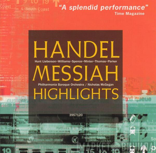 - Georg Friedrich Händel • Lorraine Hunt Lieberson • Janet Williams  • Patricia Spence • Drew Minter • Jeffrey Thomas  • William Parker  • Philharmonia Baroque Orchestra  Nicholas McGegan  - Messiah - Highlights