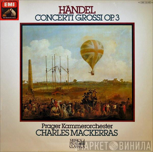 - Georg Friedrich Händel • Prague Chamber Orchestra  Sir Charles Mackerras  - Concerti Grossi Op.3