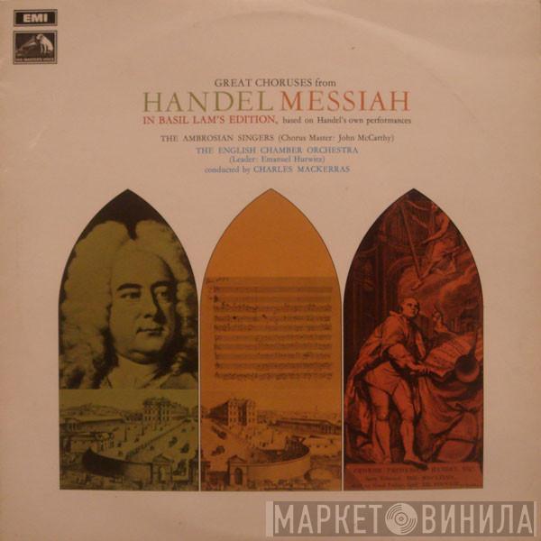 • Georg Friedrich Händel • The Ambrosian Singers Conducted By English Chamber Orchestra  Sir Charles Mackerras  - Great Choruses From Handel's Messiah