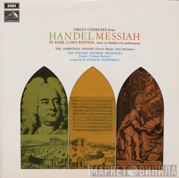 • Georg Friedrich Händel • The Ambrosian Singers Conducted By English Chamber Orchestra  Sir Charles Mackerras  - Great Choruses From Handel's Messiah