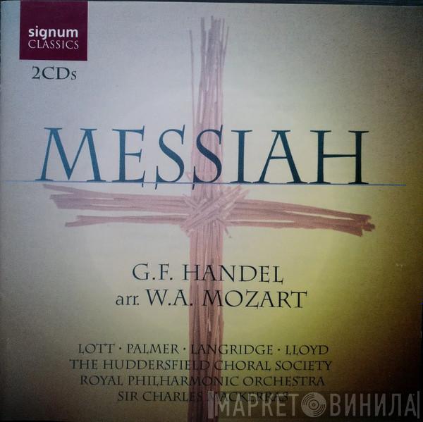 · Georg Friedrich Händel · Wolfgang Amadeus Mozart · Felicity Lott · Felicity Palmer · Philip Langridge · Robert Lloyd  · Huddersfield Choral Society · The Royal Philharmonic Orchestra  Sir Charles Mackerras  - Messiah