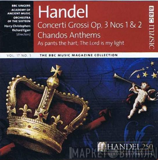 Georg Friedrich Händel, BBC Singers, The Academy Of Ancient Music, Orchestra Of The Sixteen, Harry Christophers, Richard Egarr - Handel Concerti Grossi / Chandos Anthems