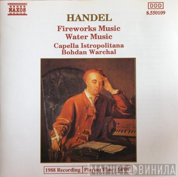 Georg Friedrich Händel, Capella Istropolitana, Bohdan Warchal - Fireworks Music / Water Music
