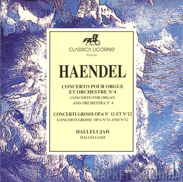  Georg Friedrich Händel  - Concerto Pour Orgue Et Orchestre N°4 = Concerto For Organ And Orchestra N°4 / Concerti Grossi Op.6 N° 11 Et N° 12 = Concerti Grossi Op.6 N° 11 And N° 12 / Hallelujah