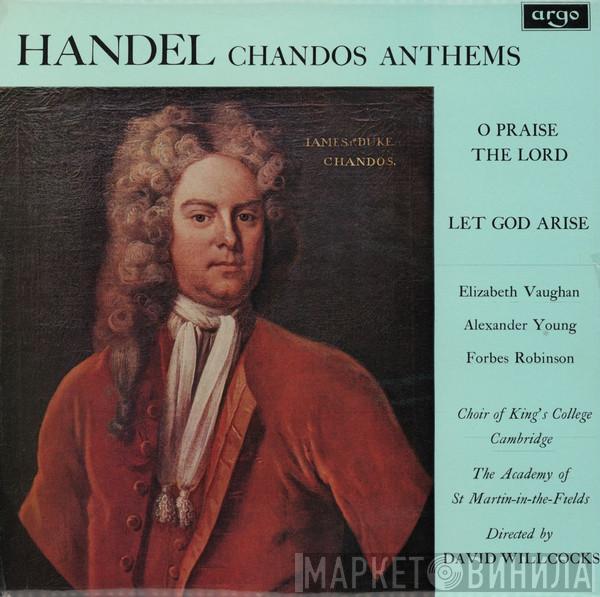 Georg Friedrich Händel, Elizabeth Vaughan, Alexander Young, Forbes Robinson, The King's College Choir Of Cambridge, David Willcocks, The Academy Of St. Martin-in-the-Fields - Chandos Anthems (O Praise The Lord / Let God Arise)