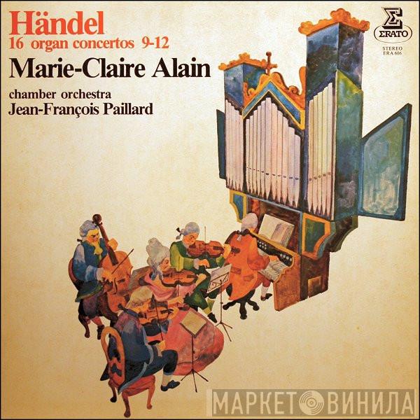 - Georg Friedrich Händel & Marie-Claire Alain  Orchestre De Chambre Jean-François Paillard  - 16 Concertos For Organ & Orchestra, Vol. 3: 9 - 12