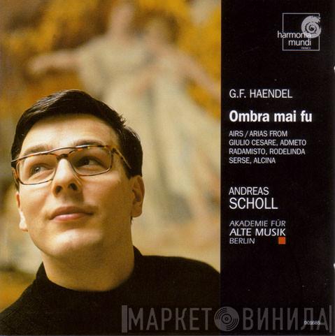 - Georg Friedrich Händel , Andreas Scholl  Akademie Für Alte Musik Berlin  - Ombra Mai Fu