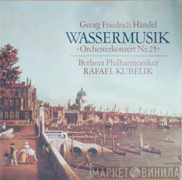 - Georg Friedrich Händel , Berliner Philharmoniker  Rafael Kubelik  - Wassermusik «Orchesterkonzert Nr. 25»