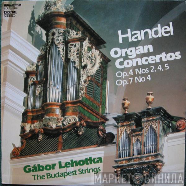 , Georg Friedrich Händel , Budapest Strings  Gábor Lehotka  - Organ Concertos Op. 4 Nos 2, 4, 5, Op. 7 No. 4